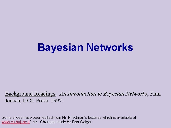 Bayesian Networks Background Readings: An Introduction to Bayesian Networks, Finn Jensen, UCL Press, 1997.