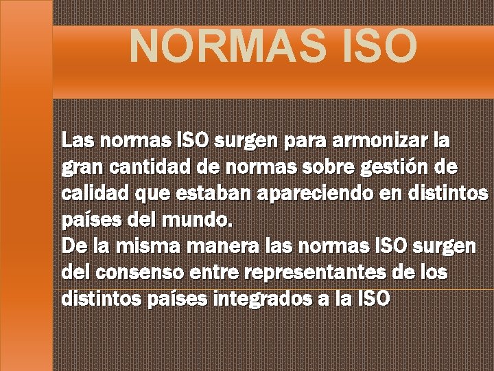 NORMAS ISO Las normas ISO surgen para armonizar la gran cantidad de normas sobre