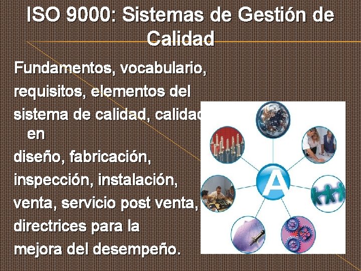 ISO 9000: Sistemas de Gestión de Calidad Fundamentos, vocabulario, requisitos, elementos del sistema de