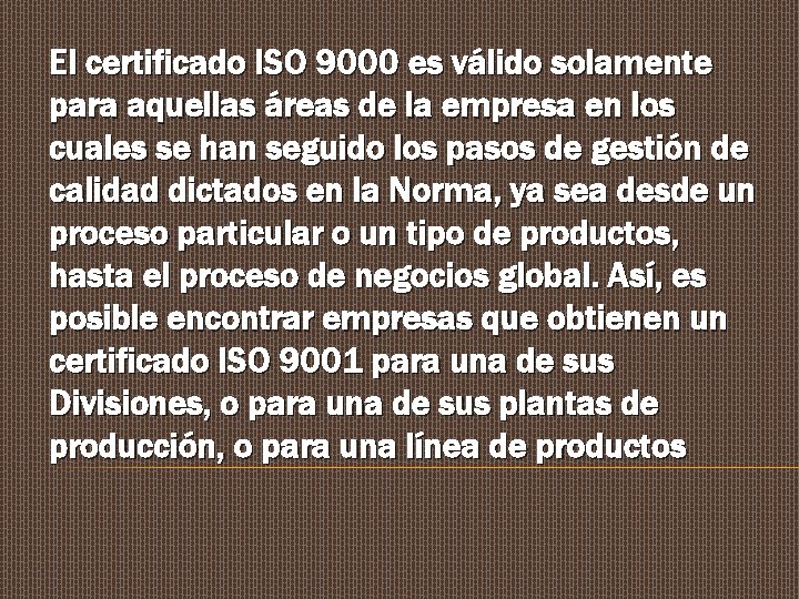 El certificado ISO 9000 es válido solamente para aquellas áreas de la empresa en
