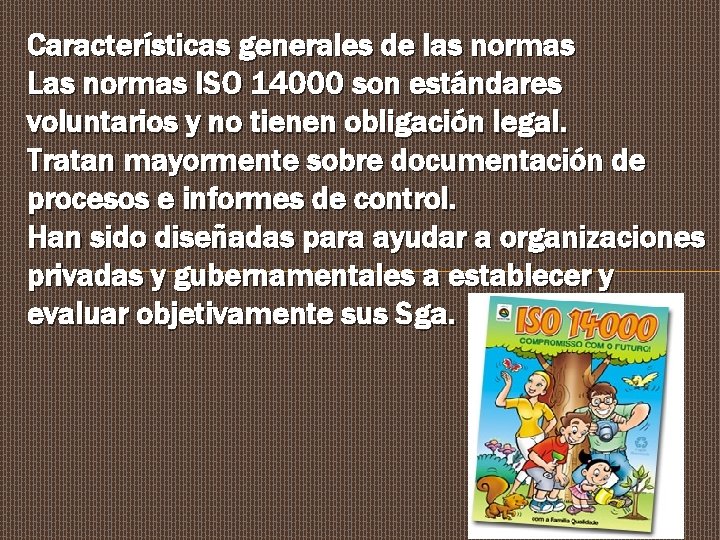 Características generales de las normas Las normas ISO 14000 son estándares voluntarios y no