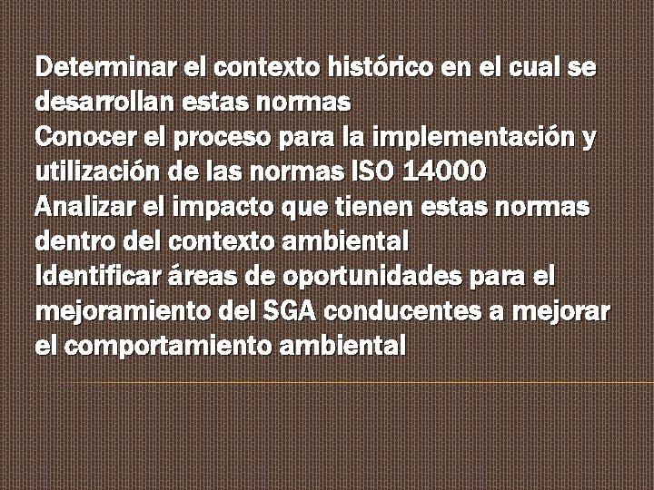 Determinar el contexto histórico en el cual se desarrollan estas normas Conocer el proceso