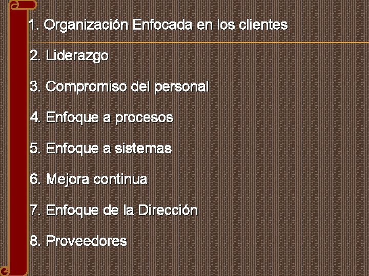 1. Organización Enfocada en los clientes 2. Liderazgo 3. Compromiso del personal 4. Enfoque