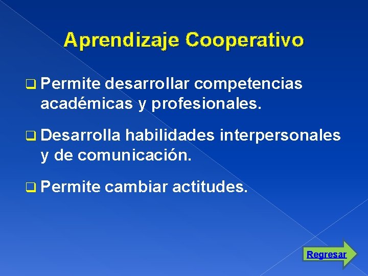 Aprendizaje Cooperativo q Permite desarrollar competencias académicas y profesionales. q Desarrolla habilidades interpersonales y