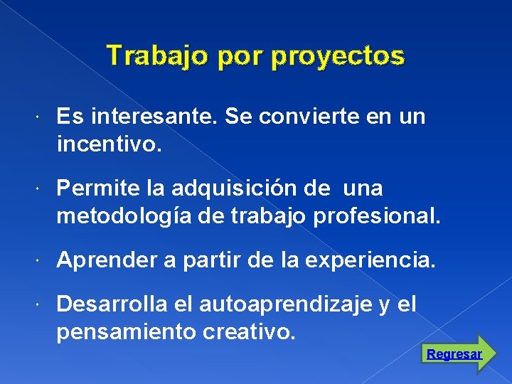 Trabajo por proyectos Es interesante. Se convierte en un incentivo. Permite la adquisición de