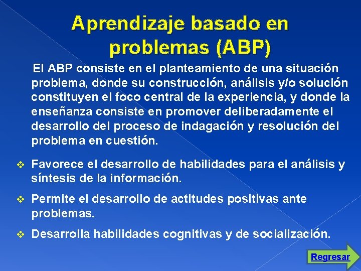 Aprendizaje basado en problemas (ABP) El ABP consiste en el planteamiento de una situación