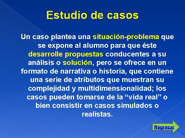 Estudio de casos Un caso plantea una situación-problema que se expone al alumno para