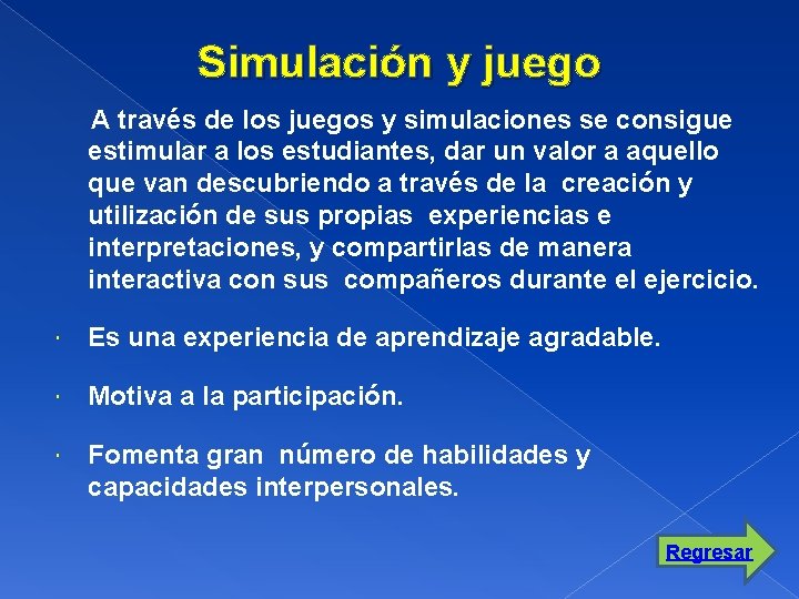 Simulación y juego A través de los juegos y simulaciones se consigue estimular a