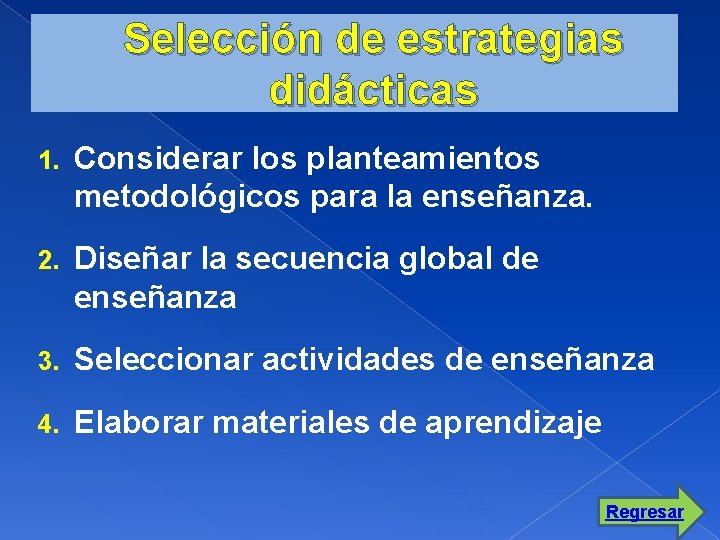 Selección de estrategias didácticas 1. Considerar los planteamientos metodológicos para la enseñanza. 2. Diseñar