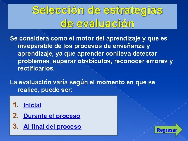 Selección de estrategias de evaluación Se considera como el motor del aprendizaje y que