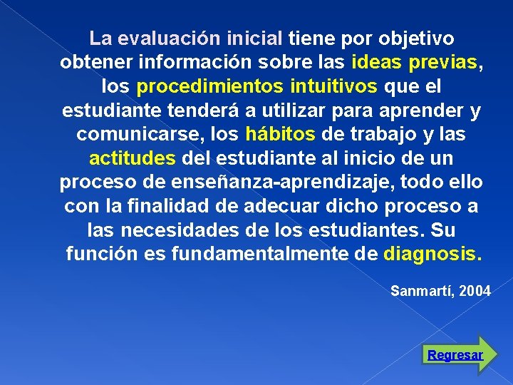 La evaluación inicial tiene por objetivo obtener información sobre las ideas previas, los procedimientos