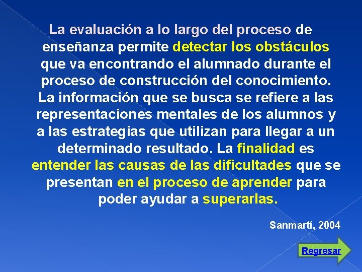 La evaluación a lo largo del proceso de enseñanza permite detectar los obstáculos que