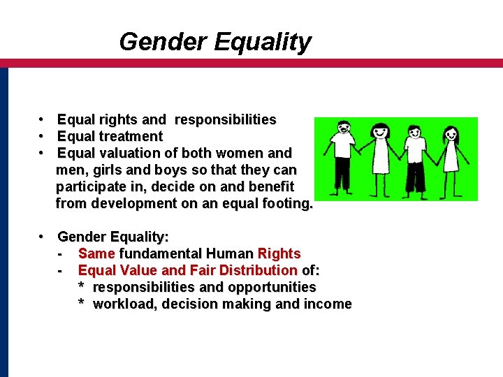 Gender Equality • Equal rights and responsibilities • Equal treatment • Equal valuation of