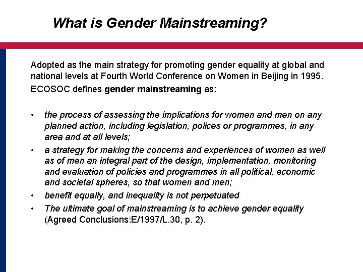 What is Gender Mainstreaming? Adopted as the main strategy for promoting gender equality at