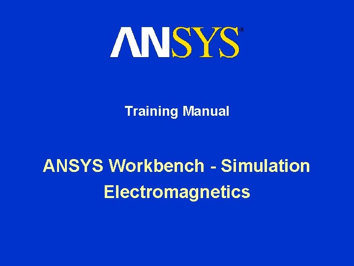 Training Manual ANSYS Workbench - Simulation Electromagnetics 