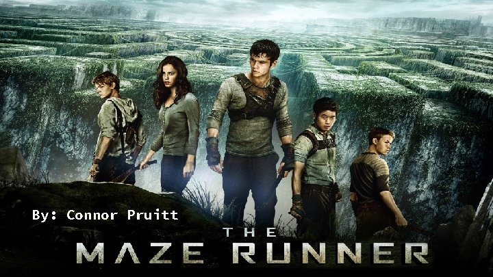 Maze Runner By: Connor Pruitt 