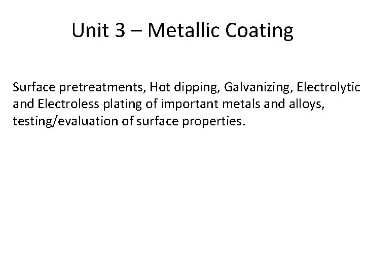 Unit 3 – Metallic Coating Surface pretreatments, Hot dipping, Galvanizing, Electrolytic and Electroless plating