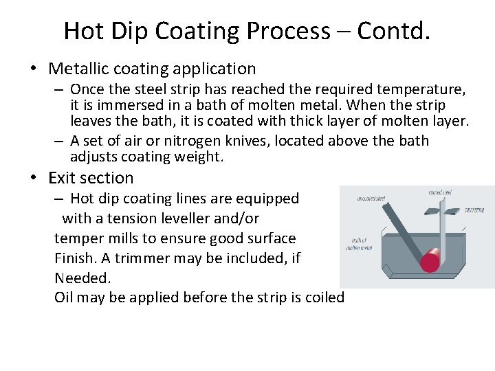 Hot Dip Coating Process – Contd. • Metallic coating application – Once the steel