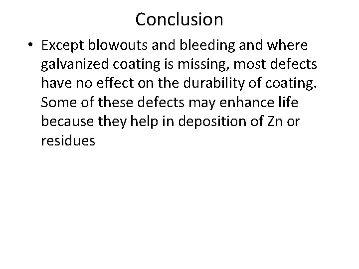 Conclusion • Except blowouts and bleeding and where galvanized coating is missing, most defects