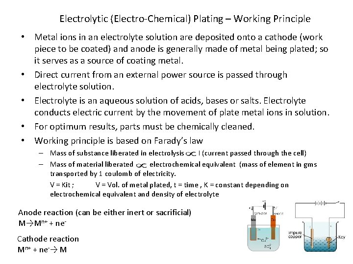 Electrolytic (Electro-Chemical) Plating – Working Principle • Metal ions in an electrolyte solution are