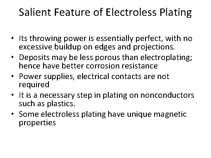 Salient Feature of Electroless Plating • Its throwing power is essentially perfect, with no