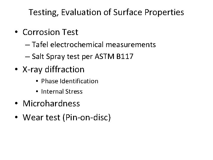 Testing, Evaluation of Surface Properties • Corrosion Test – Tafel electrochemical measurements – Salt