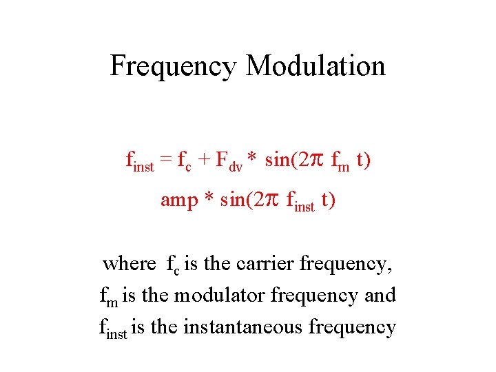 Frequency Modulation finst = fc + Fdv * sin(2 p fm t) amp *