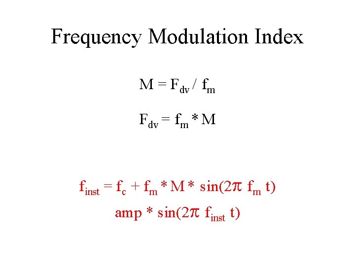 Frequency Modulation Index M = Fdv / fm Fdv = fm * M finst
