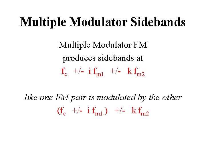 Multiple Modulator Sidebands Multiple Modulator FM produces sidebands at fc +/- i fm 1