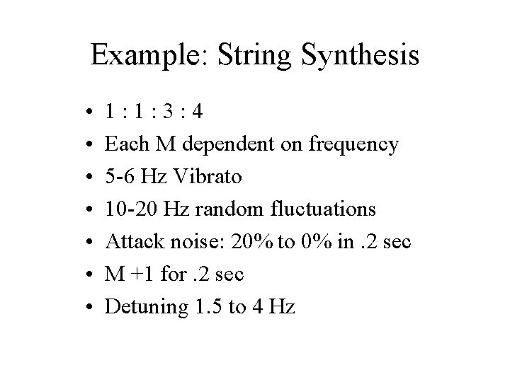 Example: String Synthesis • • 1: 1: 3: 4 Each M dependent on frequency