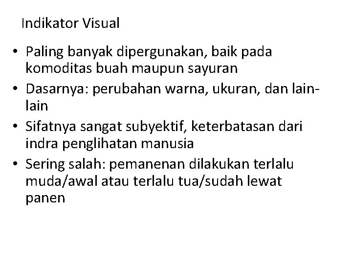 Indikator Visual • Paling banyak dipergunakan, baik pada komoditas buah maupun sayuran • Dasarnya: