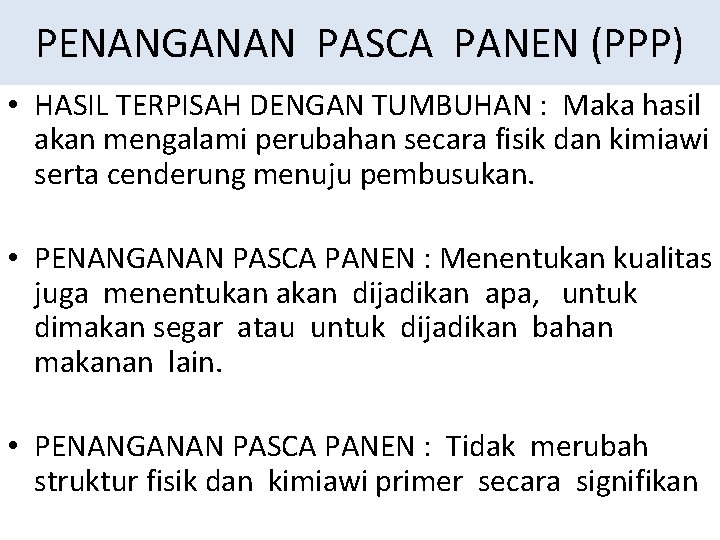 PENANGANAN PASCA PANEN (PPP) • HASIL TERPISAH DENGAN TUMBUHAN : Maka hasil akan mengalami