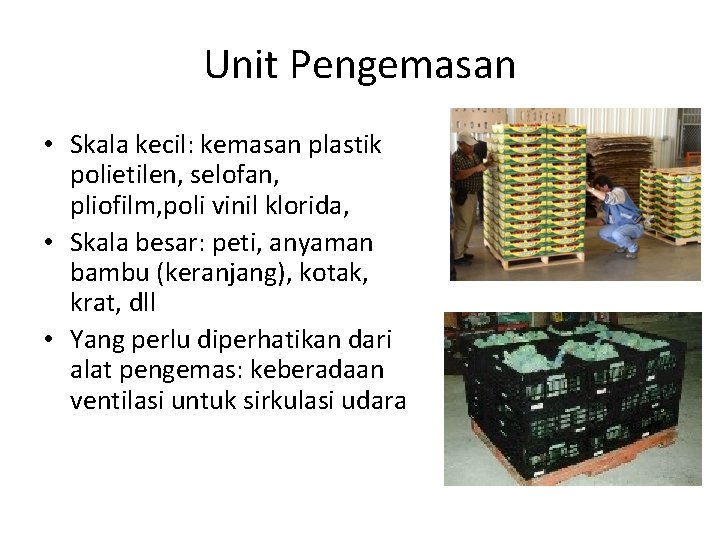 Unit Pengemasan • Skala kecil: kemasan plastik polietilen, selofan, pliofilm, poli vinil klorida, •