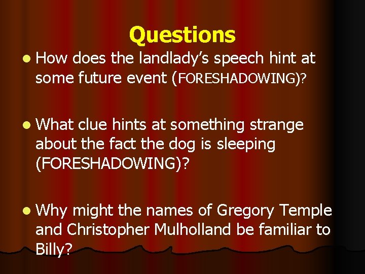 l How Questions does the landlady’s speech hint at some future event (FORESHADOWING)? l