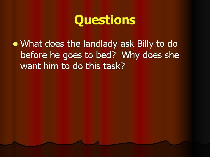 Questions l What does the landlady ask Billy to do before he goes to