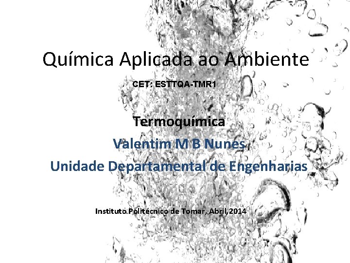 Química Aplicada ao Ambiente CET: ESTTQA-TMR 1 Termoquímica Valentim M B Nunes Unidade Departamental
