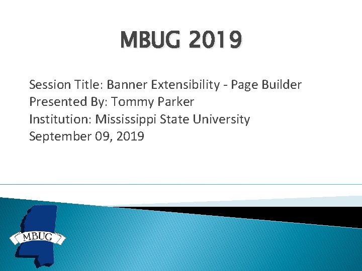 MBUG 2019 Session Title: Banner Extensibility - Page Builder Presented By: Tommy Parker Institution: