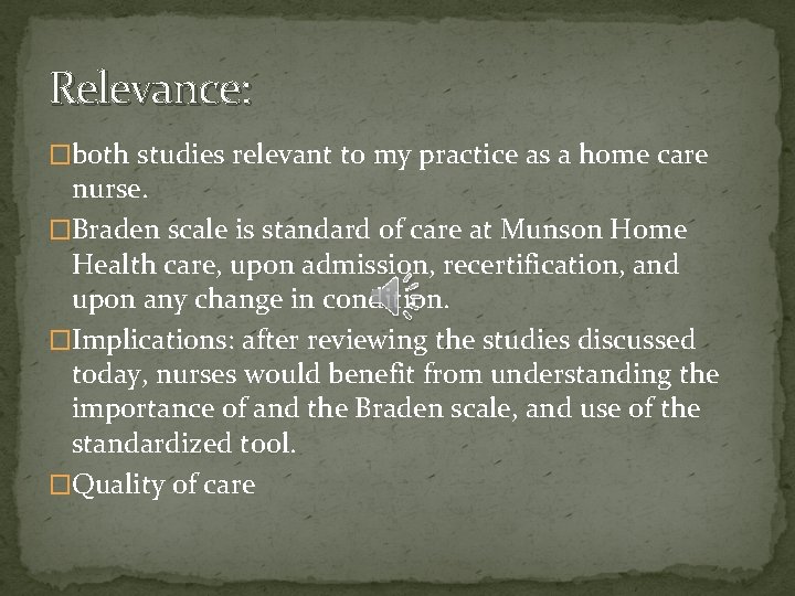 Relevance: �both studies relevant to my practice as a home care nurse. �Braden scale