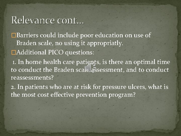 Relevance cont… �Barriers could include poor education on use of Braden scale, no using
