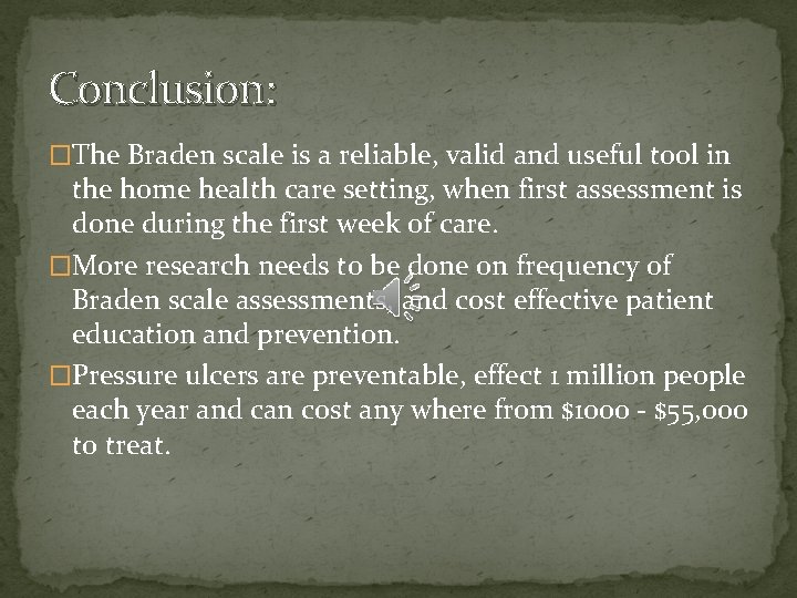 Conclusion: �The Braden scale is a reliable, valid and useful tool in the home