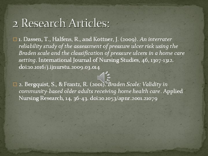 2 Research Articles: � 1. Dassen, T. , Halfens, R. , and Kottner, J.