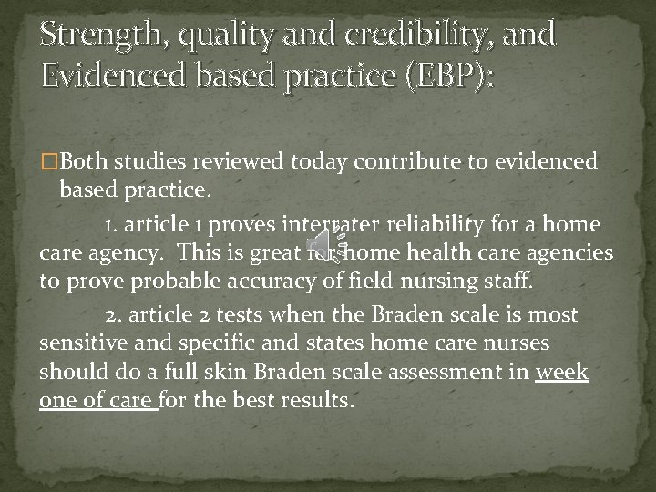 Strength, quality and credibility, and Evidenced based practice (EBP): �Both studies reviewed today contribute