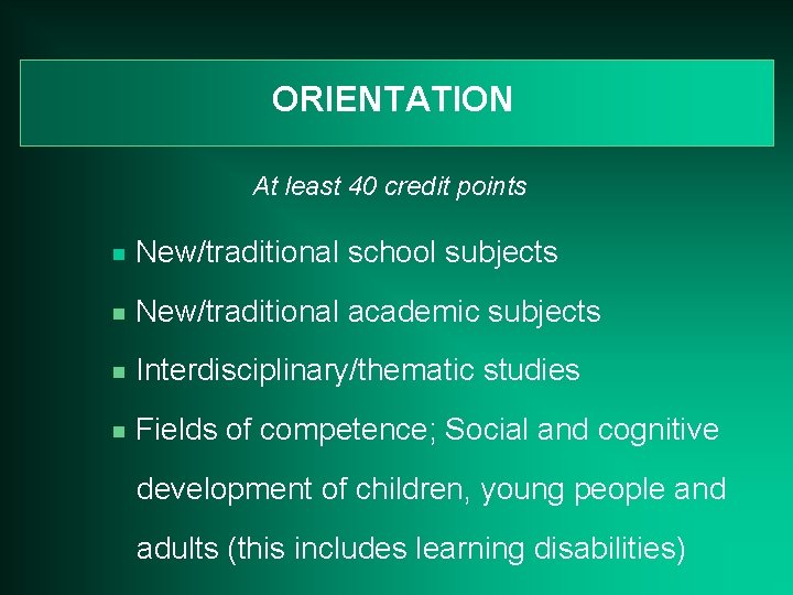 ORIENTATION At least 40 credit points g New/traditional school subjects g New/traditional academic subjects