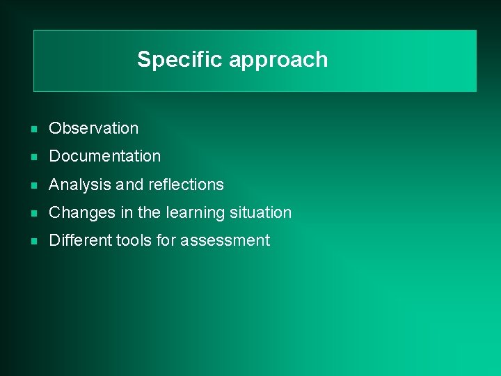 Specific approach g Observation g Documentation g Analysis and reflections g Changes in the