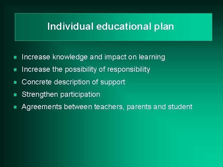 Individual educational plan g Increase knowledge and impact on learning g Increase the possibility