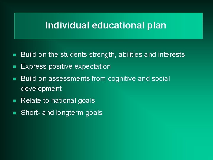 Individual educational plan g Build on the students strength, abilities and interests g Express