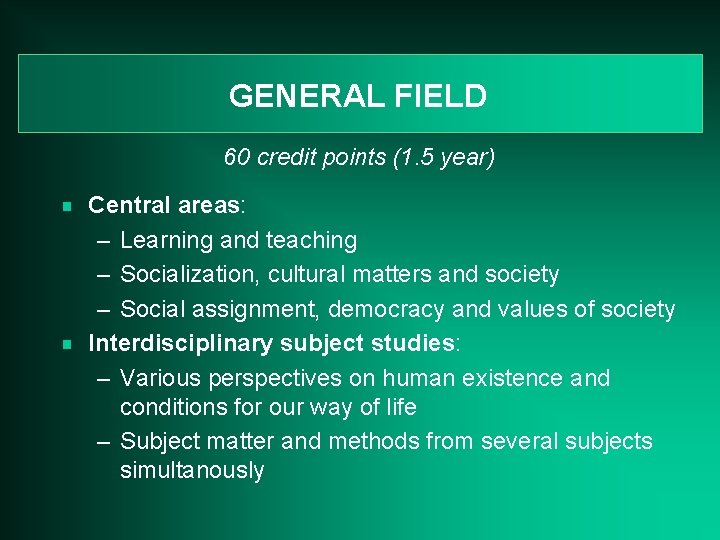 GENERAL FIELD 60 credit points (1. 5 year) g g Central areas: – Learning