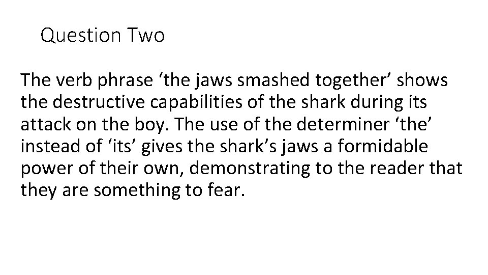 Question Two The verb phrase ‘the jaws smashed together’ shows the destructive capabilities of