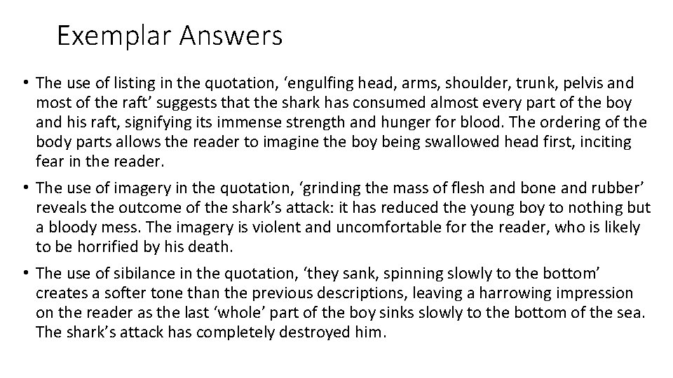 Exemplar Answers • The use of listing in the quotation, ‘engulfing head, arms, shoulder,