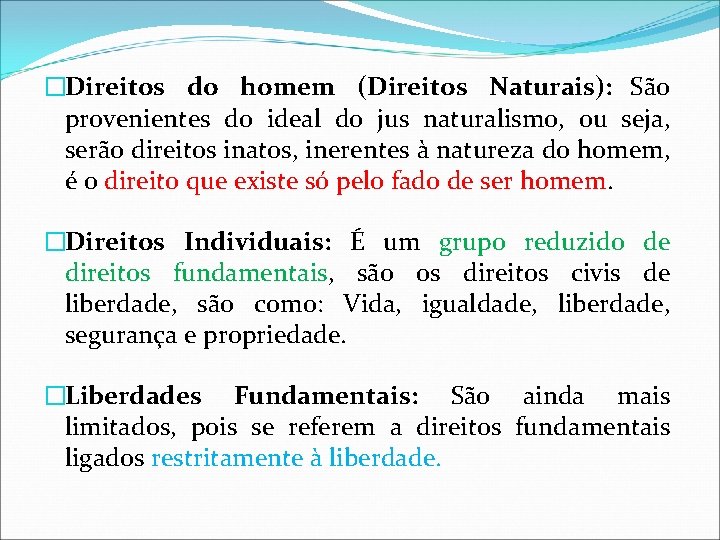 �Direitos do homem (Direitos Naturais): São provenientes do ideal do jus naturalismo, ou seja,